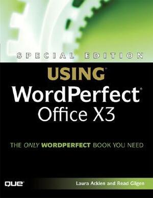 Special Edition Using WordPerfect Office X3 (Special Edition Using) by Laura Acklen, Read Gilgen