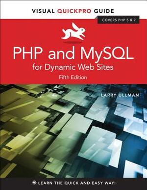 PHP and MySQL for Dynamic Web Sites: Visual Quickpro Guide by Larry Ullman