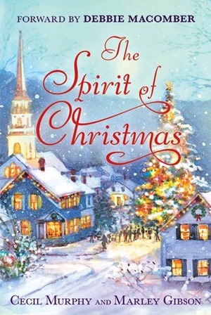 The Spirit of Christmas by Marley Gibson, Cecil Murphey, Debbie Macomber
