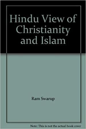 Hindu view of Christianity and Islam, 2nd edition by Ram Swarup