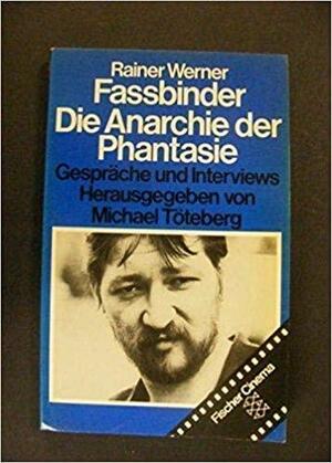 Die Anarchie der Phantasie: Gespräche und Interviews by Rainer Werner Fassbinder