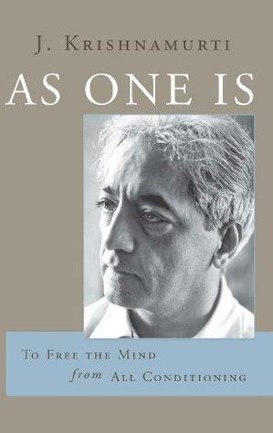 As One Is: To Free the Mind from All Condition by J. Krishnamurti, J. Krishnamurti