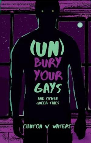 (UN)Bury Your Gays by Clinton W. Waters, Clinton W. Waters