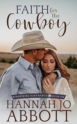 Faith for the Cowboy: A Christian Contemporary Romance by Hannah Jo Abbott, Hannah Jo Abbott