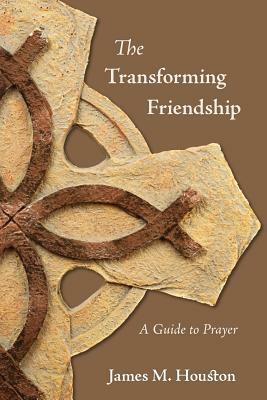 The Transforming Friendship: A Guide to Prayer by Dallas Willard, James M. Houston