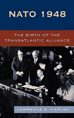 NATO 1948: The Birth of the Transatlantic Alliance by Lawrence S. Kaplan