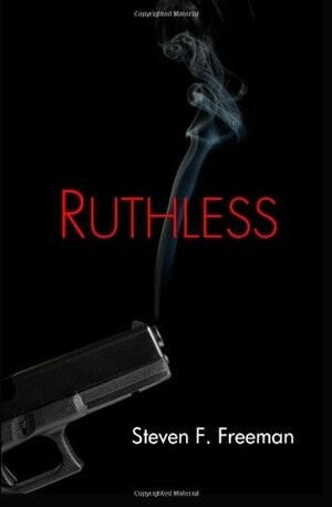 Ruthless by Steven F. Freeman