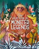 The Great Book of Monster Legends: Stories and Myths from Around the World by Tea Orsi