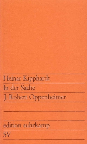 In der Sache J. Robert Oppenheimer: Schauspiel by Heinar Kipphardt