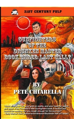 Gunfighters of the Drunken Master: Book III: Last Call? by Pete Chiarella
