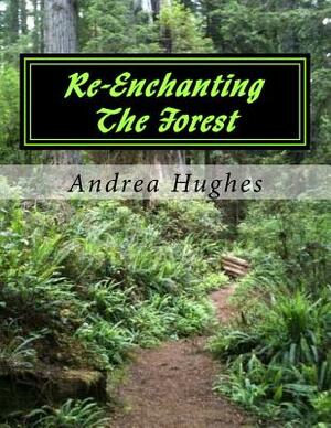 Re-Enchanting The Forest by Andrea Hughes