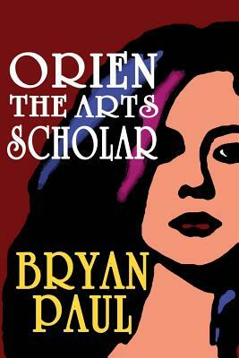 Orien The Arts Scholar by Bryan Paul