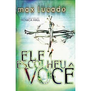 Ele Escolheu Você by Max Lucado