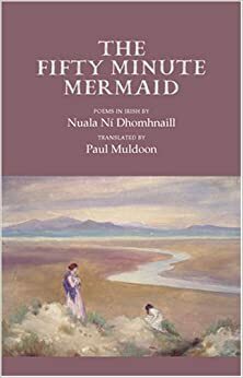The Fifty Minute Mermaid by Nuala Ní Dhomhnaill
