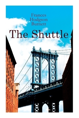 The Shuttle: Historical Novel by Frances Hodgson Burnett