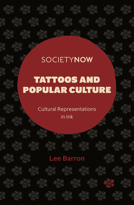 Tattoos and Popular Culture: Cultural Representations in Ink by Lee Barron