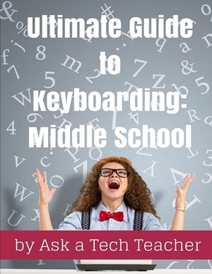 Ultimate Guide to Keyboarding: Middle School by Ask a. Tech Teacher