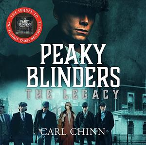 Peaky Blinders: The Legacy by Carl Chinn