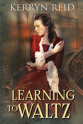 Learning to Waltz by Kerryn Reid