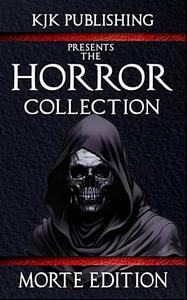 The Horror Collection: Morte Edition by Kevin J. Kennedy