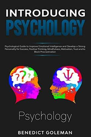 Introducing Psychology: Psychological Guide to Improve Emotional Intelligence and Develop a Strong Personality for Success,Positive Thinking, Mindfulness,Motivation,Trust and to Block Procrastination by Benedict Goleman