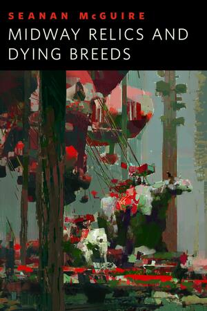 Midway Relics and Dying Breeds by Seanan McGuire