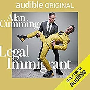 Alan Cumming: Legal Immigrant by Alan Cumming