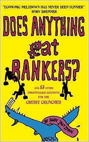 Does Anything Eat Bankers?: And 53 Other Indispensable Questions For The Credit Crunched by Andy Zaltzman