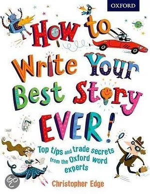 How to Write Your Best Story Ever! by Christopher Edge