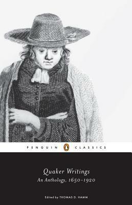 Quaker Writings: An Anthology, 1650-1920 by Thomas D. Hamm