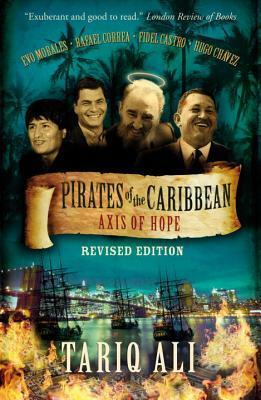Pirates of the Caribbean: Axis of Hope, Revised and Expanded Edition by Tariq Ali