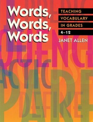 Words, Words, Words: Teaching Vocabulary in Grades 4-12 by Janet Allen