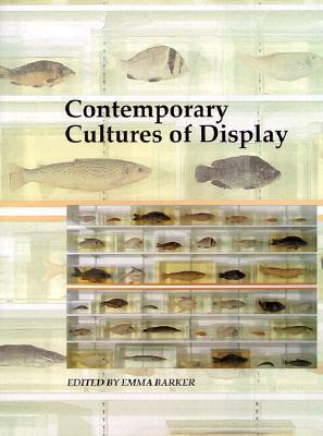 Contemporary Cultures of Display by Emma Barker