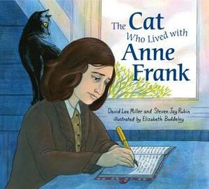 The Cat Who Lived with Anne Frank by David Lee Miller, Elizabeth Baddeley, Steven Jay Rubin