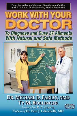 Work with Your Doctor to Diagnose and Cure 27 Ailments with Natural and Safe Methods by Ty M. Bollinger, Michael D. Farley