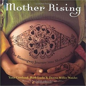 Mother Rising by Yana Cortlund, Donna Miller Watelet, Barb Lucke