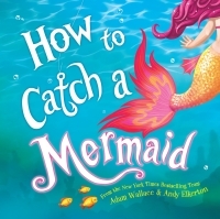 How to Catch a Mermaid by Adam Wallace