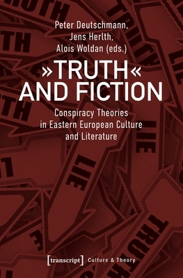 Truth and Fiction: Conspiracy Theories in Eastern European Culture and Literature by 