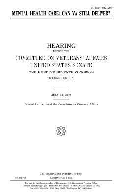 Mental health care: can VA still deliver? by Committee On Veterans Affairs, United States Congress, United States Senate