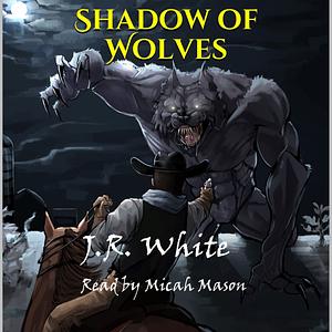 Shadow of Wolves by J.R. White