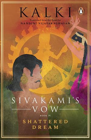 Sivakami's Vow 4: Shattered Dream by Kalki, Kalki