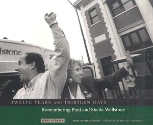 Twelve Years and Thirteen Days: Remembering Paul and Sheila Wellstone by Terry Gydesen