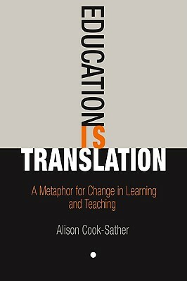 Education Is Translation: A Metaphor for Change in Learning and Teaching by Alison Cook-Sather