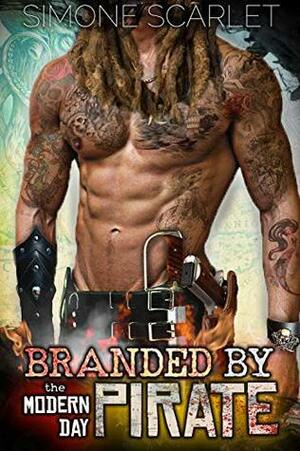 Branded by the Modern-Day Pirate: The Ultimate Contemporary Bad-Boy Romance by Simone Scarlet
