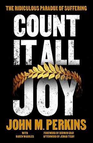 Count it All Joy: The Ridiculous Paradox of Suffering by John M. Perkins, Karen Waddles