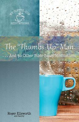 The Thumbs-Up Man: ...And 30 Other Bible-Based Meditations by Roger Ellsworth