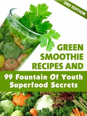 Green Smoothie Recipes: 99 Fountain of Youth Superfood Secrets by Little Pearl, Kristin Schiffer
