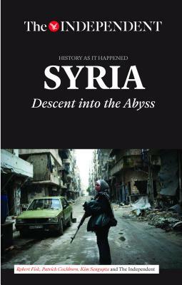 Syria: Descent Into the Abyss by Patrick Cockburn, Robert Fisk, Kim Sengupta