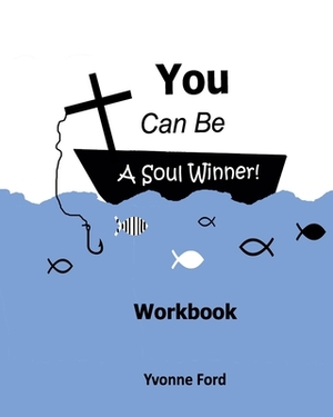 You Can Be a Soul Winner Workbook by Gary E. Ford, Yvonne Ford