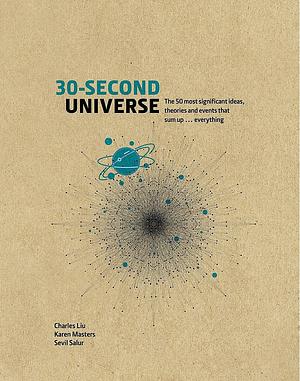 30-Second Universe: 50 most significant ideas, theories, principles and events that sum up the field by Karen Masters, Charles Lui, Sevil Salur